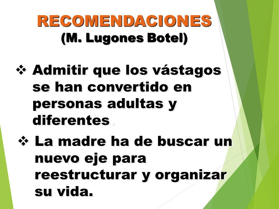 RECOMENDACIONES (M. Lugones Botel) Admitir que los vástagos se han convertido en personas adultas y diferentes.