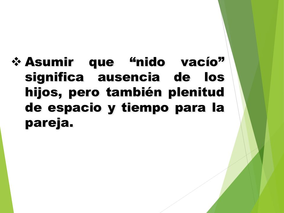 Asumir que nido vacío significa ausencia de los hijos, pero también plenitud de espacio y tiempo para la pareja.