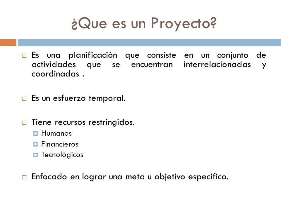 ¿Que es un Proyecto Es una planificación que consiste en un conjunto de actividades que se encuentran interrelacionadas y coordinadas .