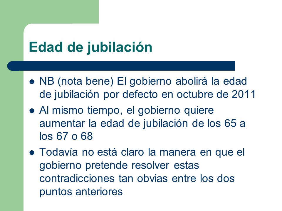 Edad de jubilación NB (nota bene) El gobierno abolirá la edad de jubilación por defecto en octubre de
