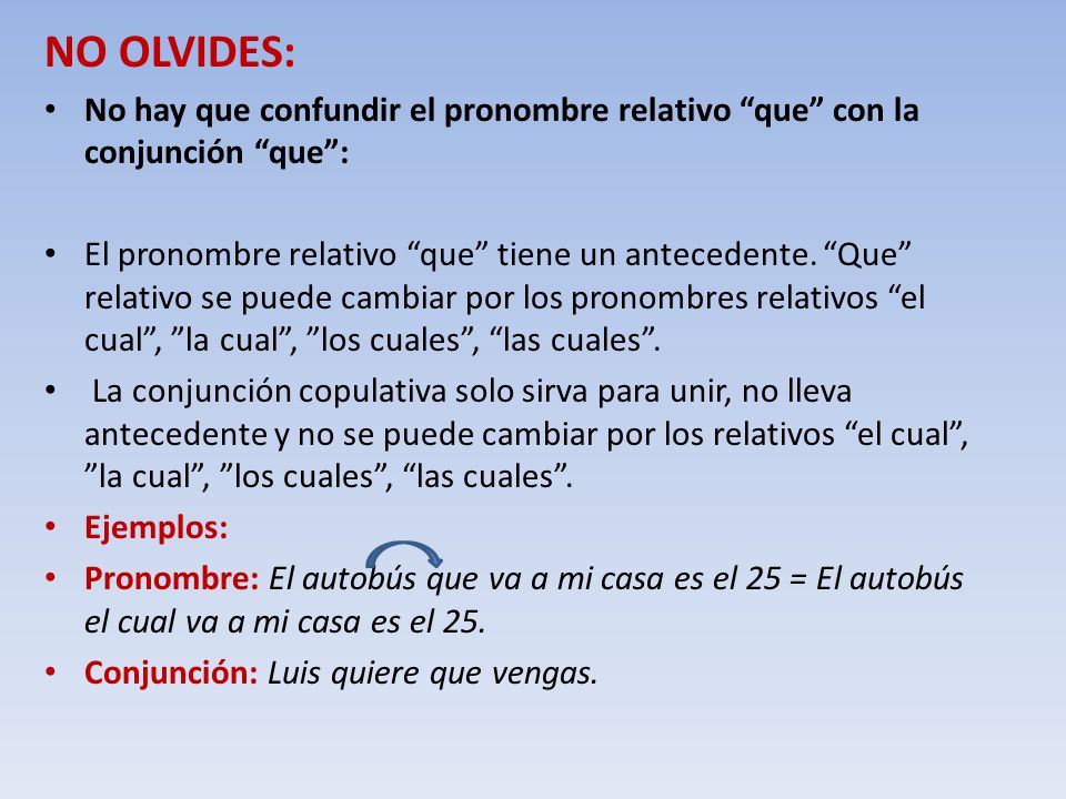 NO OLVIDES: No hay que confundir el pronombre relativo que con la conjunción que :