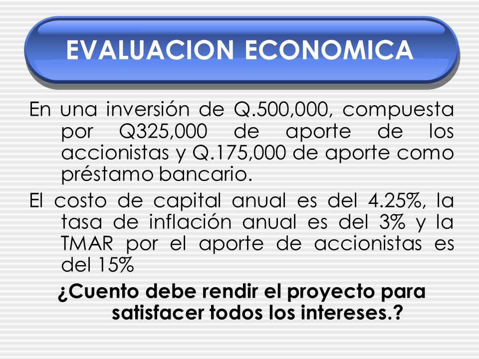 ¿Cuento debe rendir el proyecto para satisfacer todos los intereses.