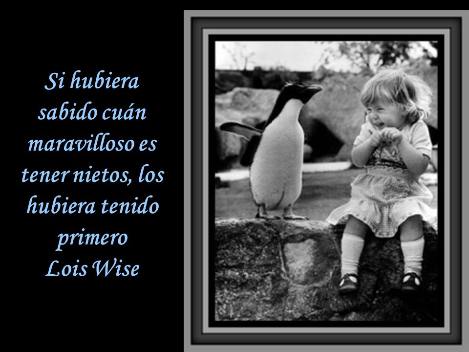 Si hubiera sabido cuán maravilloso es tener nietos, los hubiera tenido primero Lois Wise