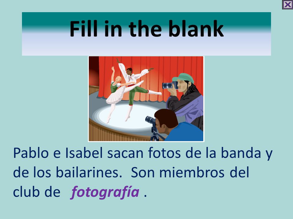 Fill in the blank Pablo e Isabel sacan fotos de la banda y de los bailarines.