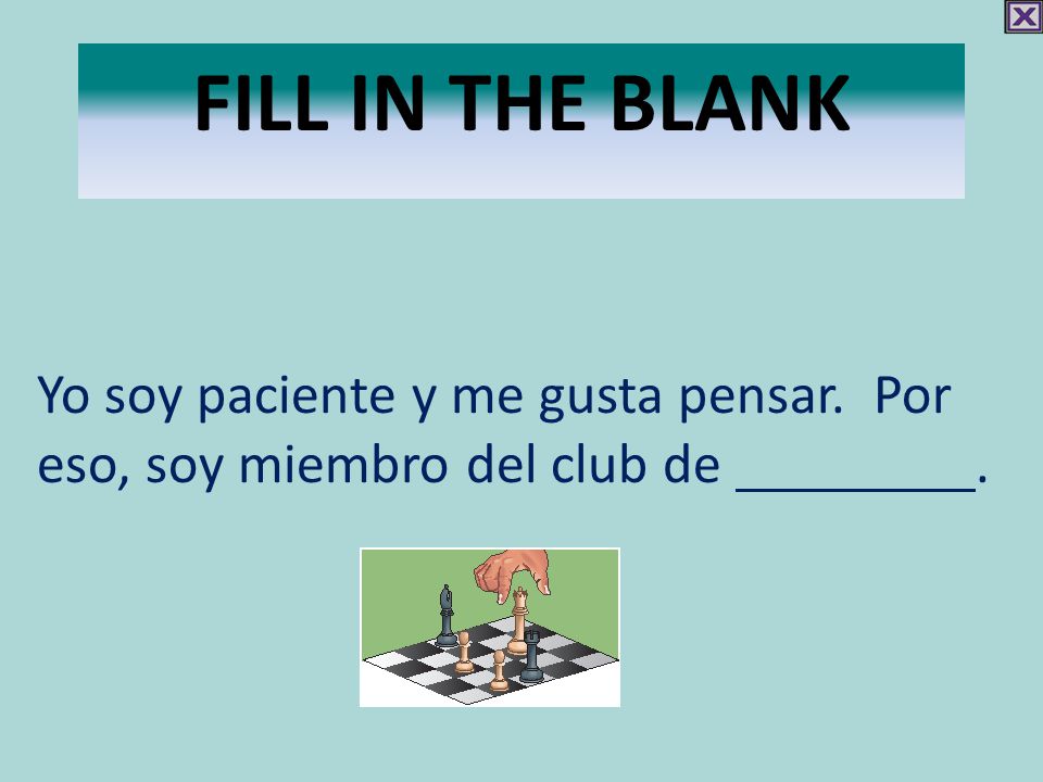 Fill in the blank Yo soy paciente y me gusta pensar. Por eso, soy miembro del club de .