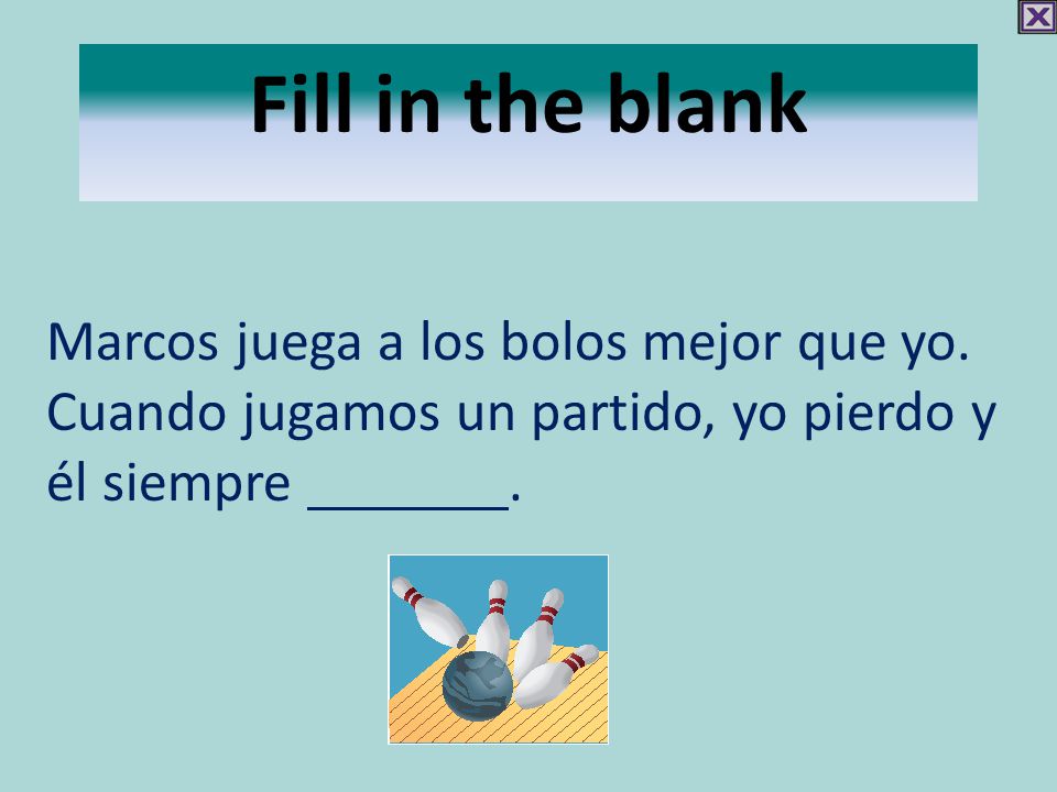 Fill in the blank Marcos juega a los bolos mejor que yo.