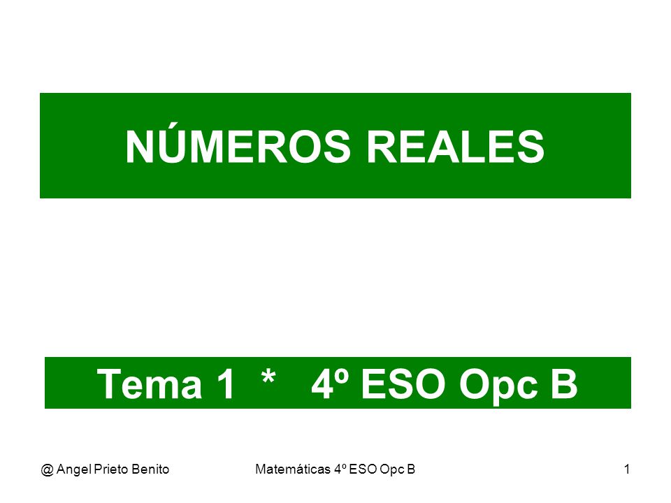 NÚMEROS REALES Tema 1 * 4º ESO Opc Angel Prieto Benito