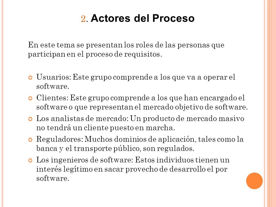 2. Actores del Proceso En este tema se presentan los roles de las personas que participan en el proceso de requisitos.