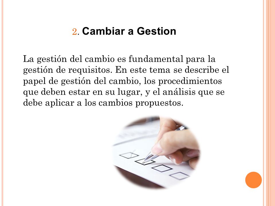 2. Cambiar a Gestion La gestión del cambio es fundamental para la gestión de requisitos.