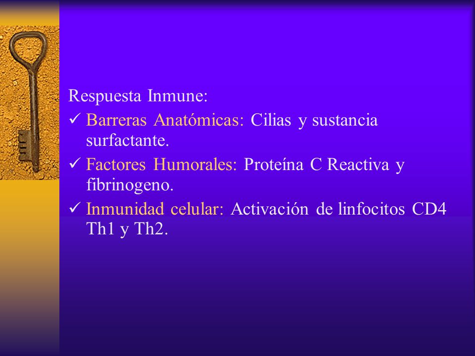 Respuesta Inmune: Barreras Anatómicas: Cilias y sustancia surfactante. Factores Humorales: Proteína C Reactiva y fibrinogeno.
