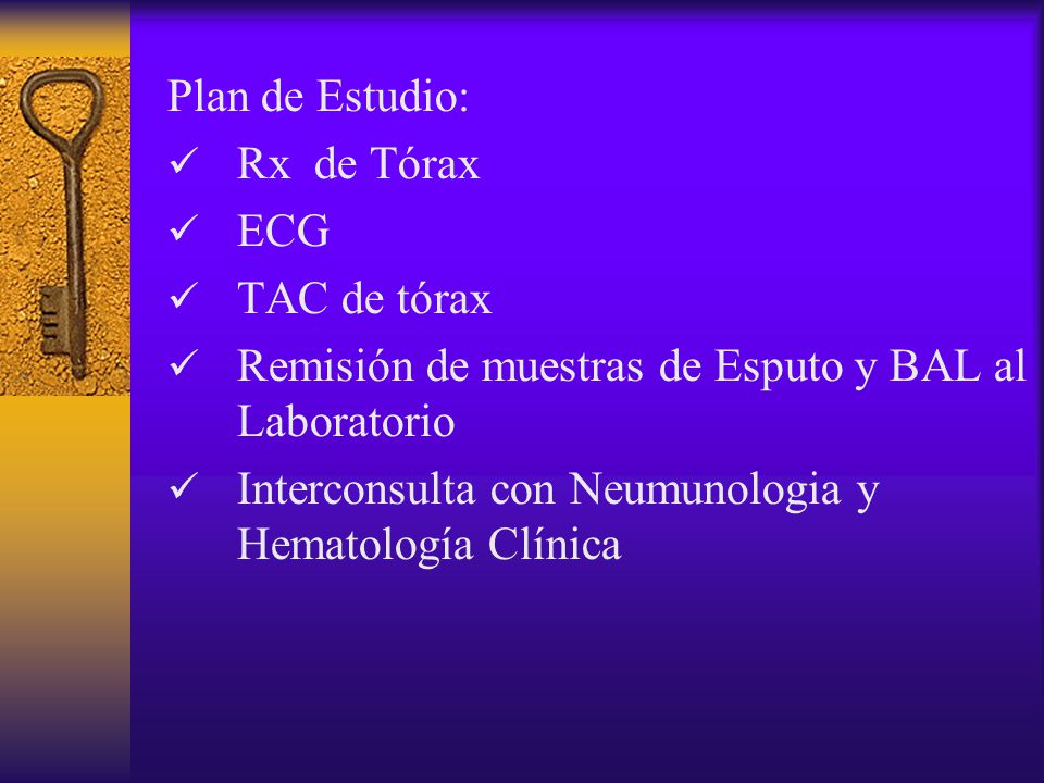 Plan de Estudio: Rx de Tórax. ECG. TAC de tórax. Remisión de muestras de Esputo y BAL al Laboratorio.
