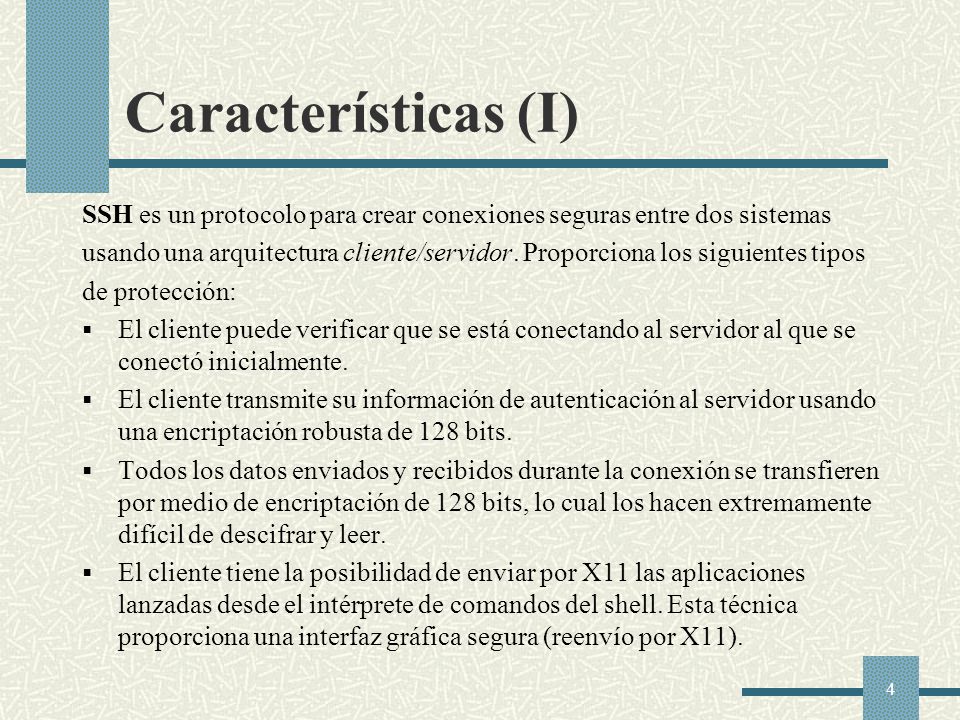 Características (I) SSH es un protocolo para crear conexiones seguras entre dos sistemas.