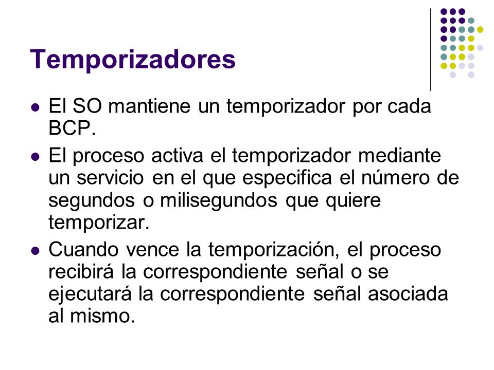Temporizadores El SO mantiene un temporizador por cada BCP.