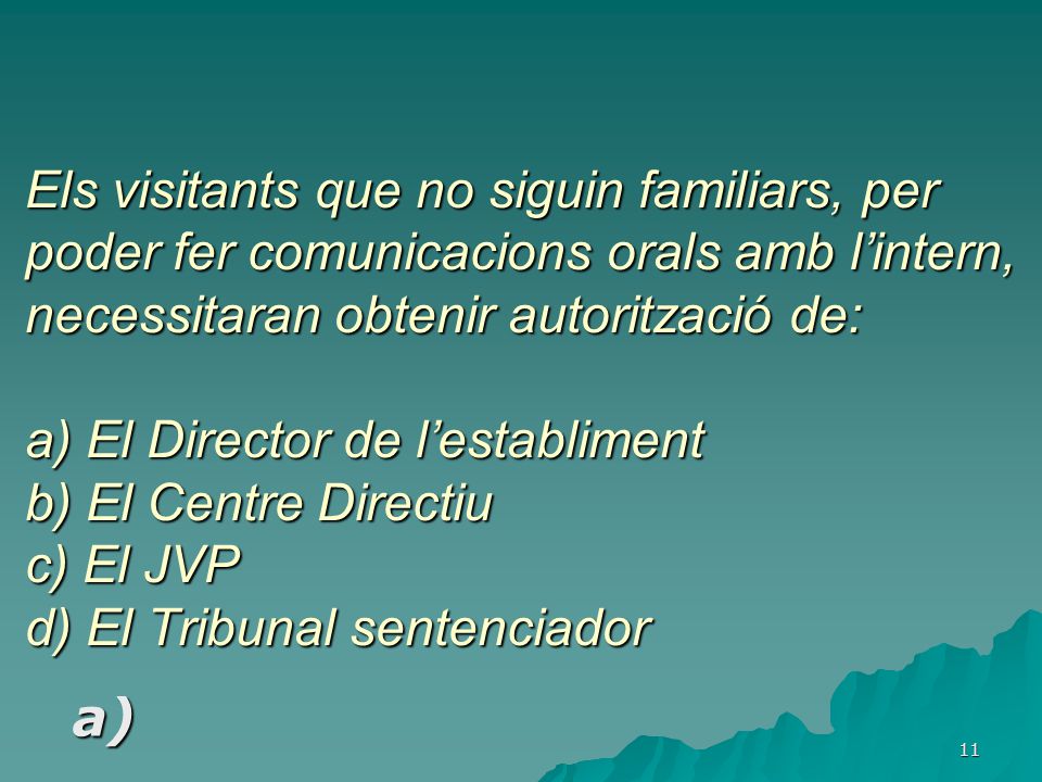 Els visitants que no siguin familiars, per poder fer comunicacions orals amb l’intern, necessitaran obtenir autorització de: a) El Director de l’establiment b) El Centre Directiu c) El JVP d) El Tribunal sentenciador