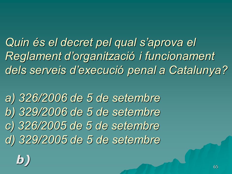 Quin és el decret pel qual s’aprova el Reglament d’organització i funcionament dels serveis d’execució penal a Catalunya a) 326/2006 de 5 de setembre b) 329/2006 de 5 de setembre c) 326/2005 de 5 de setembre d) 329/2005 de 5 de setembre