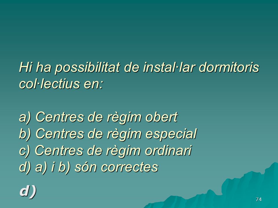 Hi ha possibilitat de instal·lar dormitoris col·lectius en: