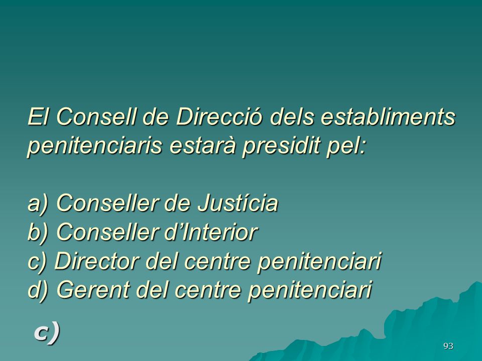 El Consell de Direcció dels establiments penitenciaris estarà presidit pel: a) Conseller de Justícia b) Conseller d’Interior c) Director del centre penitenciari d) Gerent del centre penitenciari