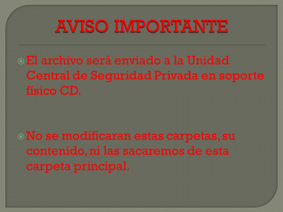 AVISO IMPORTANTE El archivo será enviado a la Unidad Central de Seguridad Privada en soporte físico CD.