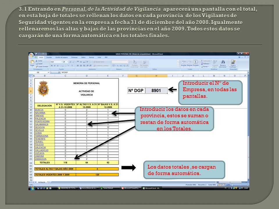 3.1 Entrando en Personal, de la Actividad de Vigilancia aparecerá una pantalla con el total, en esta hoja de totales se rellenan los datos en cada provincia de los Vigilantes de Seguridad vigentes en la empresa a fecha 31 de diciembre del año Igualmente rellenaremos las altas y bajas de las provincias en el año Todos estos datos se cargarán de una forma automática en los totales finales.