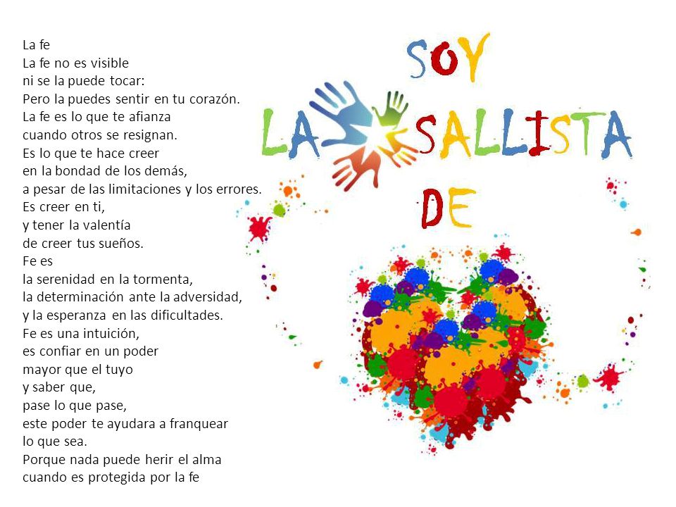 La fe La fe no es visible. ni se la puede tocar: Pero la puedes sentir en tu corazón. La fe es lo que te afianza.