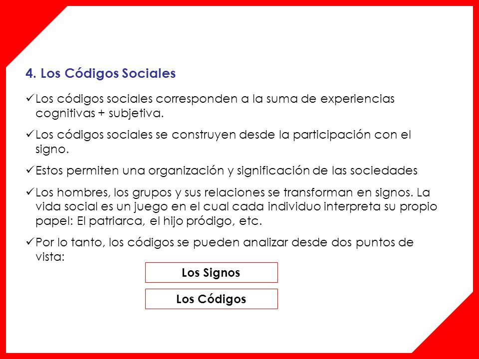 4. Los Códigos Sociales Los códigos sociales corresponden a la suma de experiencias cognitivas + subjetiva.