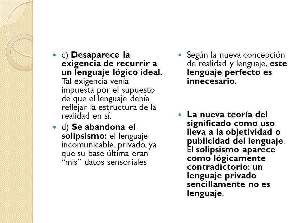 c) Desaparece la exigencia de recurrir a un lenguaje lógico ideal