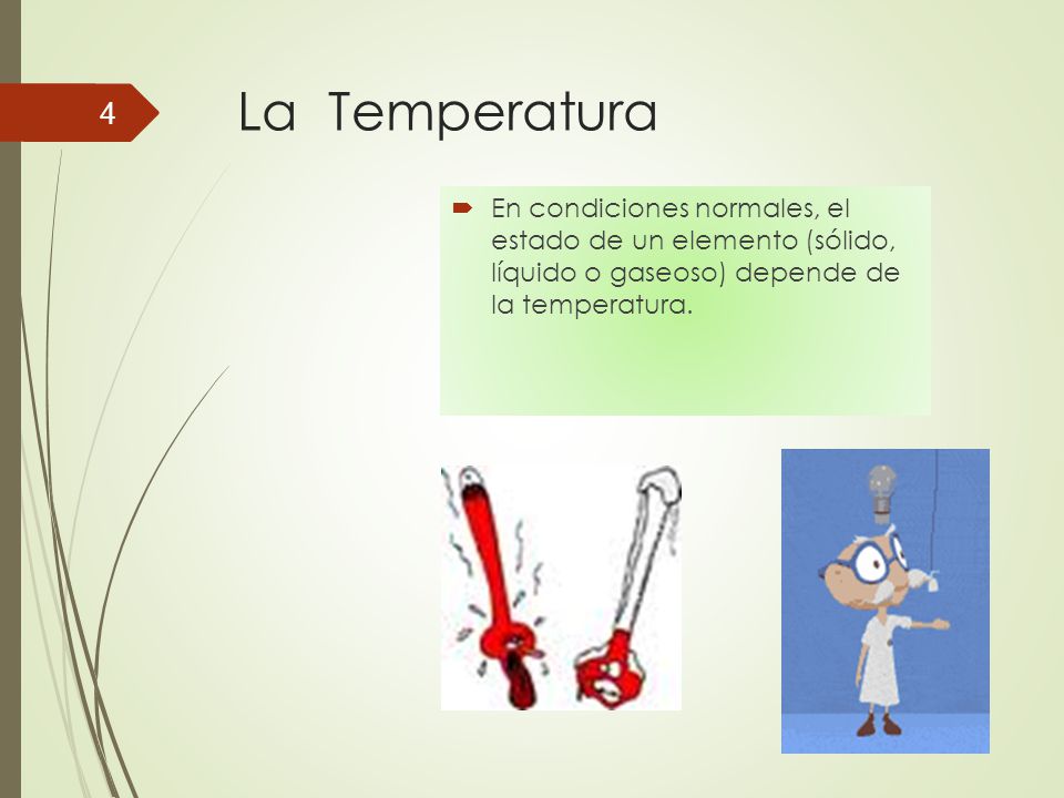 La Temperatura En condiciones normales, el estado de un elemento (sólido, líquido o gaseoso) depende de la temperatura.