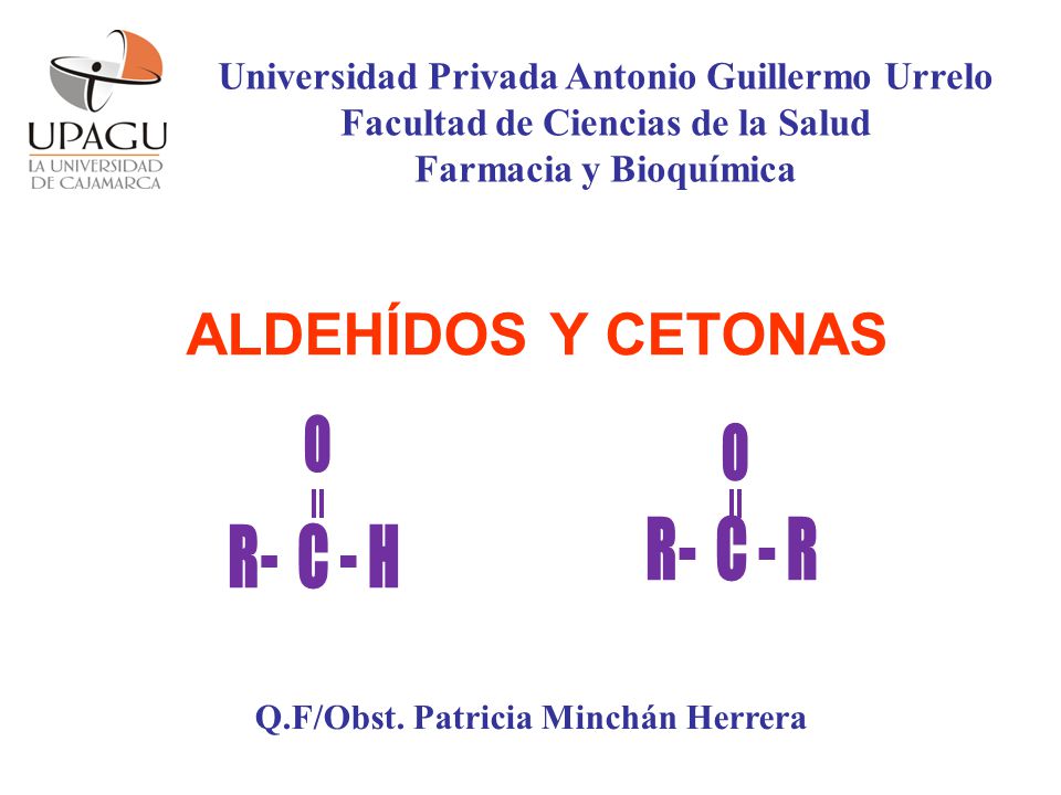 ALDEHÍDOS Y CETONAS O O R- C - R R- C - H