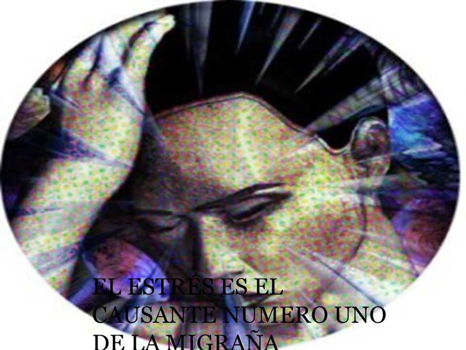 EL ESTRÉS ES EL CAUSANTE NUMERO UNO DE LA MIGRAÑA