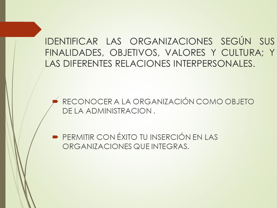 IDENTIFICAR LAS ORGANIZACIONES SEGÚN SUS FINALIDADES, OBJETIVOS, VALORES Y CULTURA; Y LAS DIFERENTES RELACIONES INTERPERSONALES.