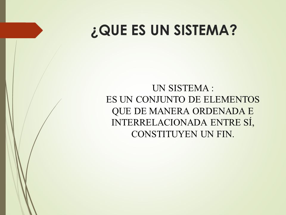 ¿QUE ES UN SISTEMA UN SISTEMA : ES UN CONJUNTO DE ELEMENTOS