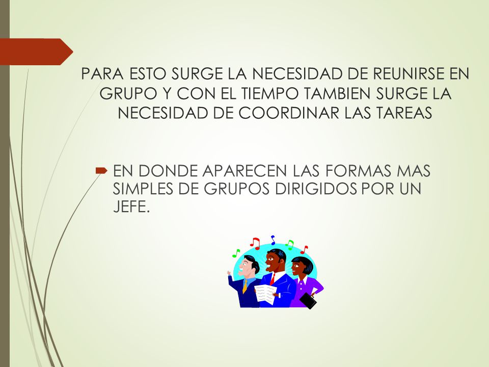 PARA ESTO SURGE LA NECESIDAD DE REUNIRSE EN GRUPO Y CON EL TIEMPO TAMBIEN SURGE LA NECESIDAD DE COORDINAR LAS TAREAS