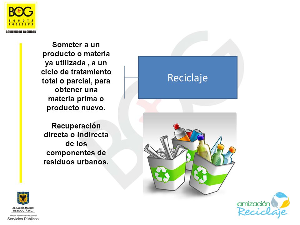 Someter a un producto o materia ya utilizada , a un ciclo de tratamiento total o parcial, para obtener una materia prima o producto nuevo.