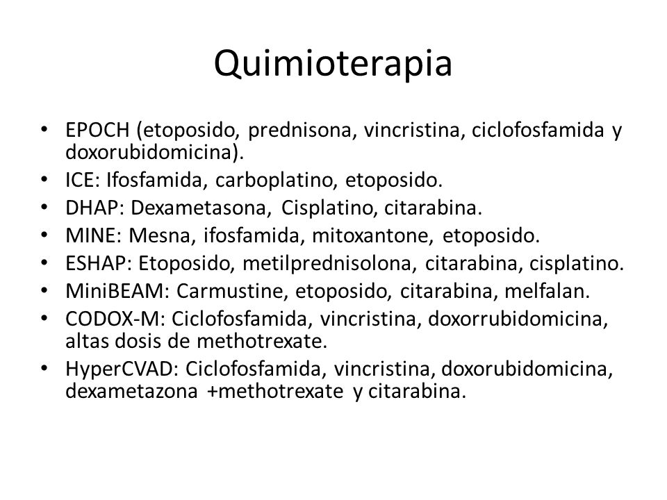 Quimioterapia EPOCH (etoposido, prednisona, vincristina, ciclofosfamida y doxorubidomicina). ICE: Ifosfamida, carboplatino, etoposido.