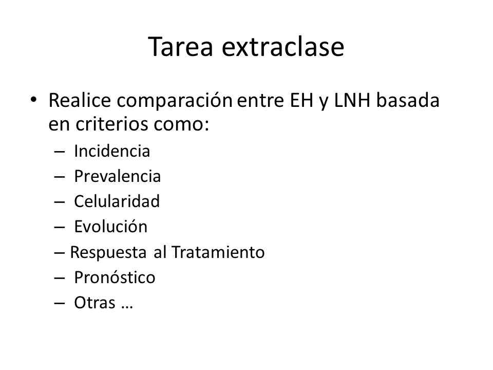 Tarea extraclase Realice comparación entre EH y LNH basada en criterios como: Incidencia. Prevalencia.