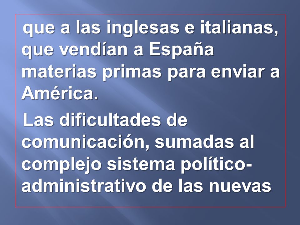 que a las inglesas e italianas, que vendían a España materias primas para enviar a América.