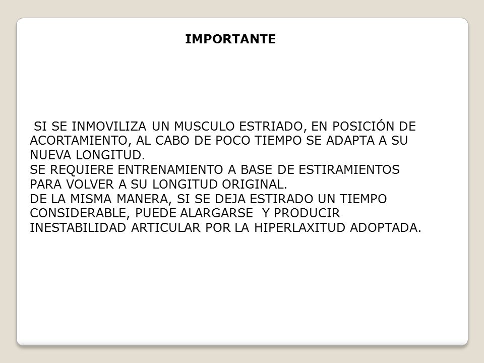 IMPORTANTE SI SE INMOVILIZA UN MUSCULO ESTRIADO, EN POSICIÓN DE ACORTAMIENTO, AL CABO DE POCO TIEMPO SE ADAPTA A SU NUEVA LONGITUD.