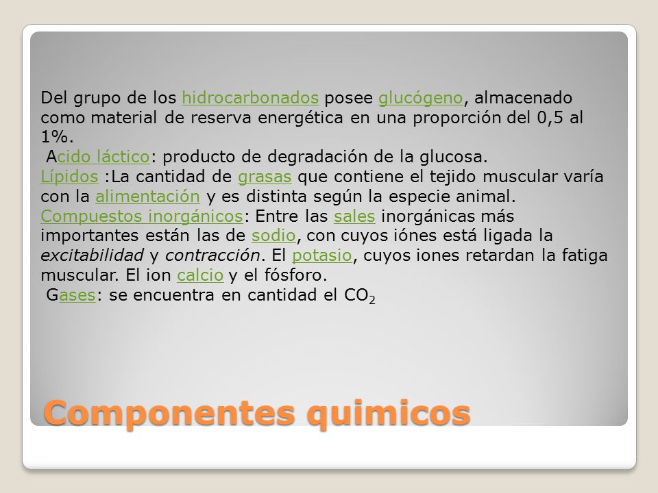 Del grupo de los hidrocarbonados posee glucógeno, almacenado como material de reserva energética en una proporción del 0,5 al 1%.