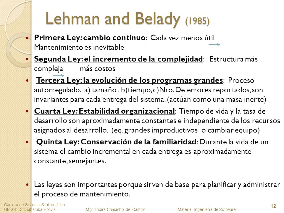 Lehman and Belady (1985) Primera Ley: cambio continuo: Cada vez menos útil Mantenimiento es inevitable.