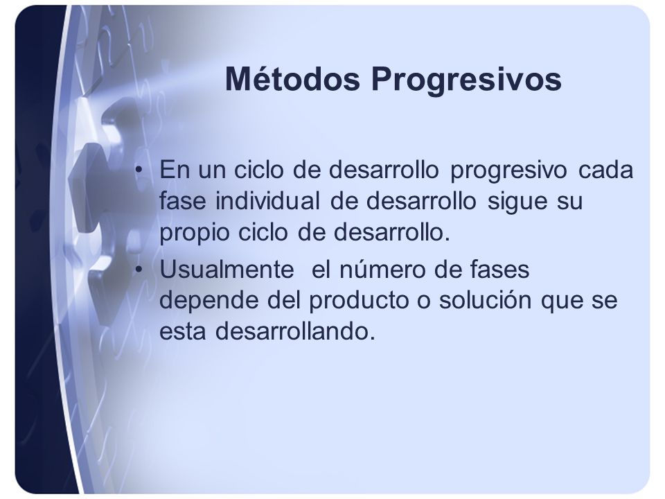 Métodos Progresivos En un ciclo de desarrollo progresivo cada fase individual de desarrollo sigue su propio ciclo de desarrollo.