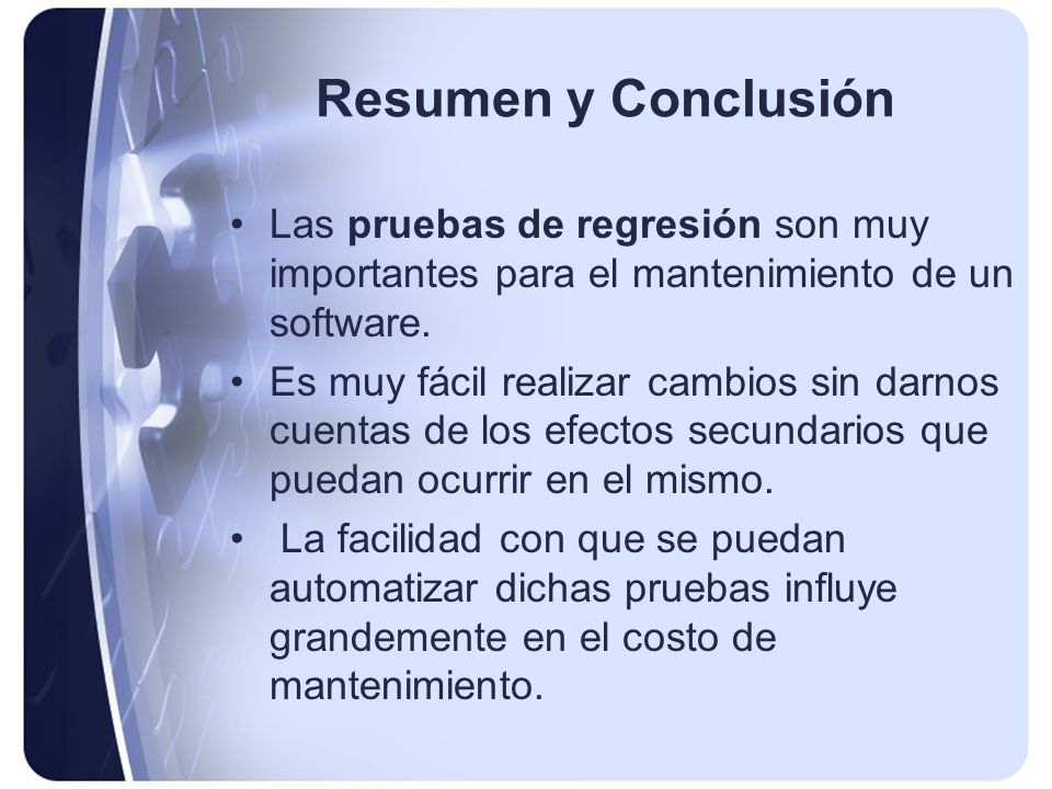 Resumen y Conclusión Las pruebas de regresión son muy importantes para el mantenimiento de un software.
