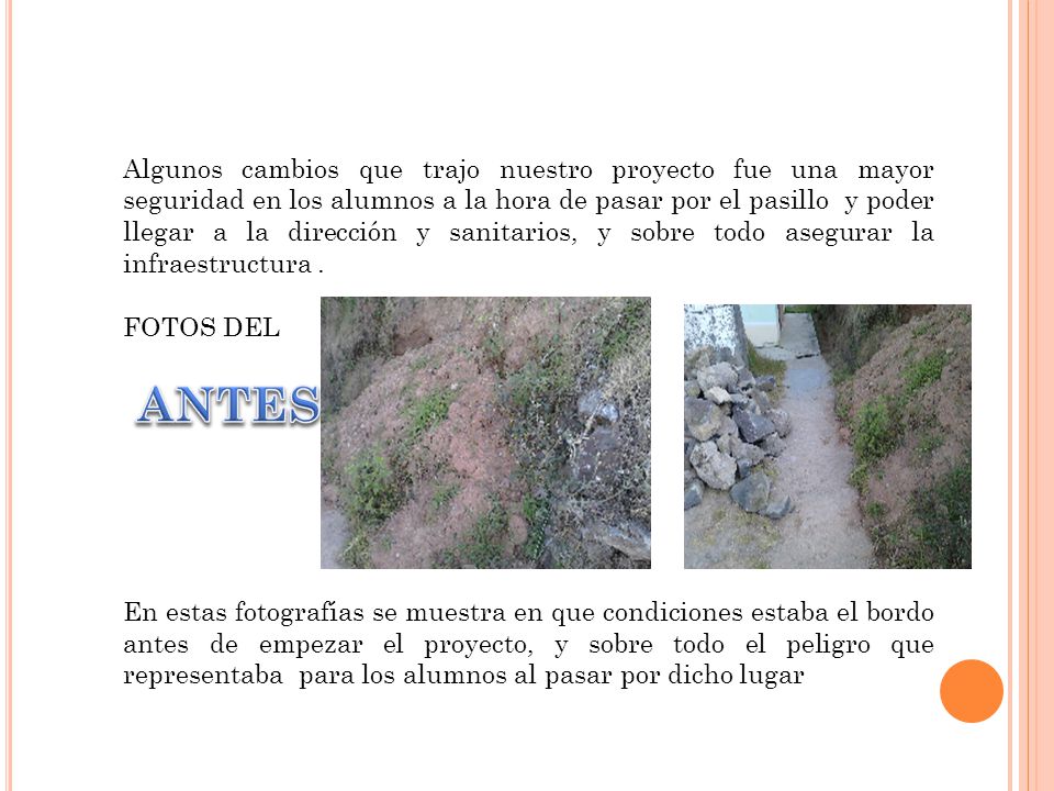Algunos cambios que trajo nuestro proyecto fue una mayor seguridad en los alumnos a la hora de pasar por el pasillo y poder llegar a la dirección y sanitarios, y sobre todo asegurar la infraestructura .