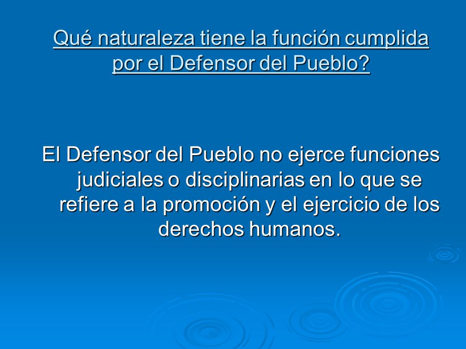 Qué naturaleza tiene la función cumplida por el Defensor del Pueblo