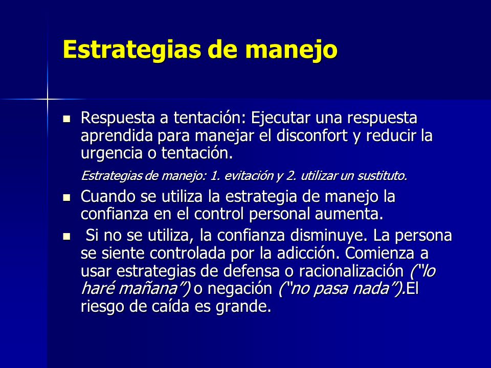 Estrategias de manejo Respuesta a tentación: Ejecutar una respuesta aprendida para manejar el disconfort y reducir la urgencia o tentación.