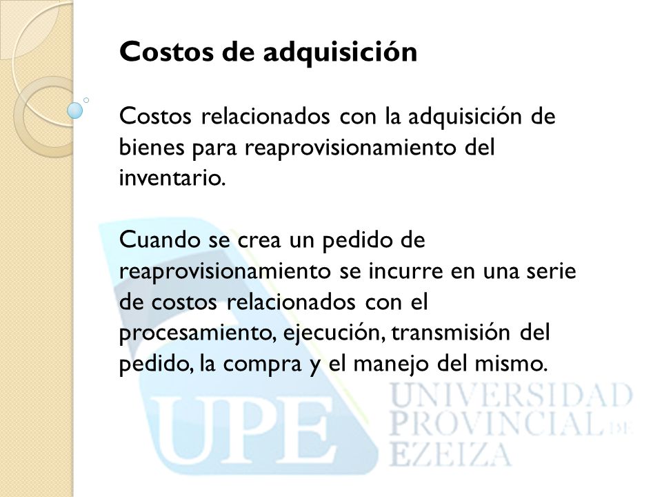 Costos de adquisición Costos relacionados con la adquisición de bienes para reaprovisionamiento del.