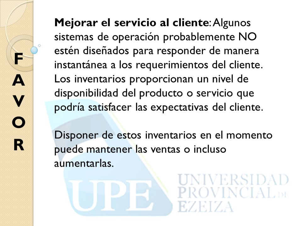 Mejorar el servicio al cliente: Algunos sistemas de operación probablemente NO estén diseñados para responder de manera instantánea a los requerimientos del cliente.