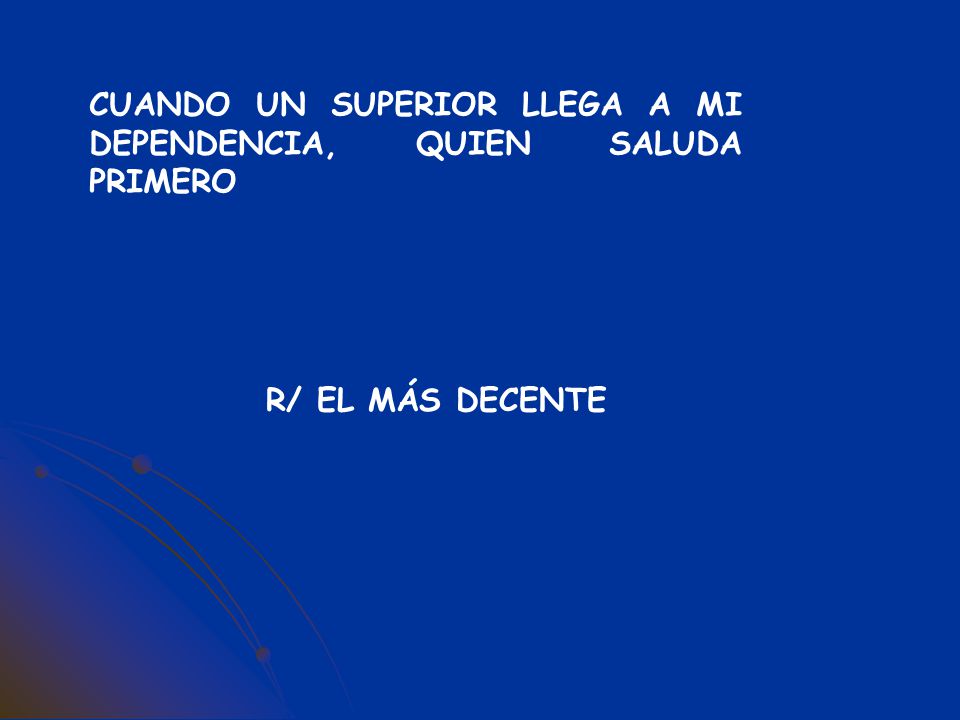 CUANDO UN SUPERIOR LLEGA A MI DEPENDENCIA, QUIEN SALUDA PRIMERO