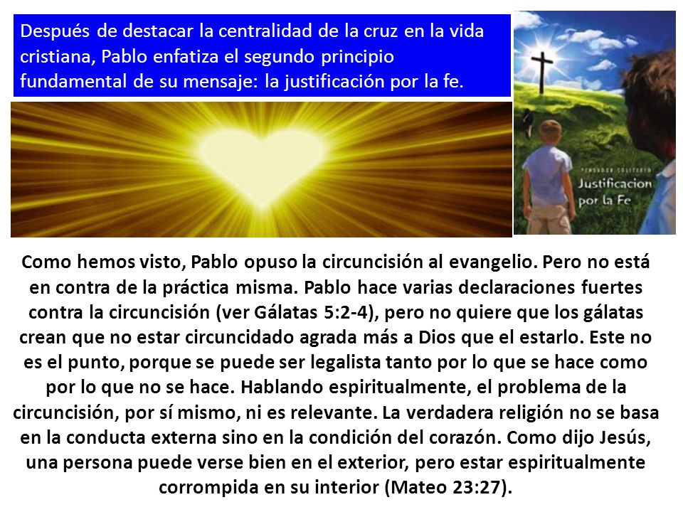 Después de destacar la centralidad de la cruz en la vida cristiana, Pablo enfatiza el segundo principio fundamental de su mensaje: la justificación por la fe.