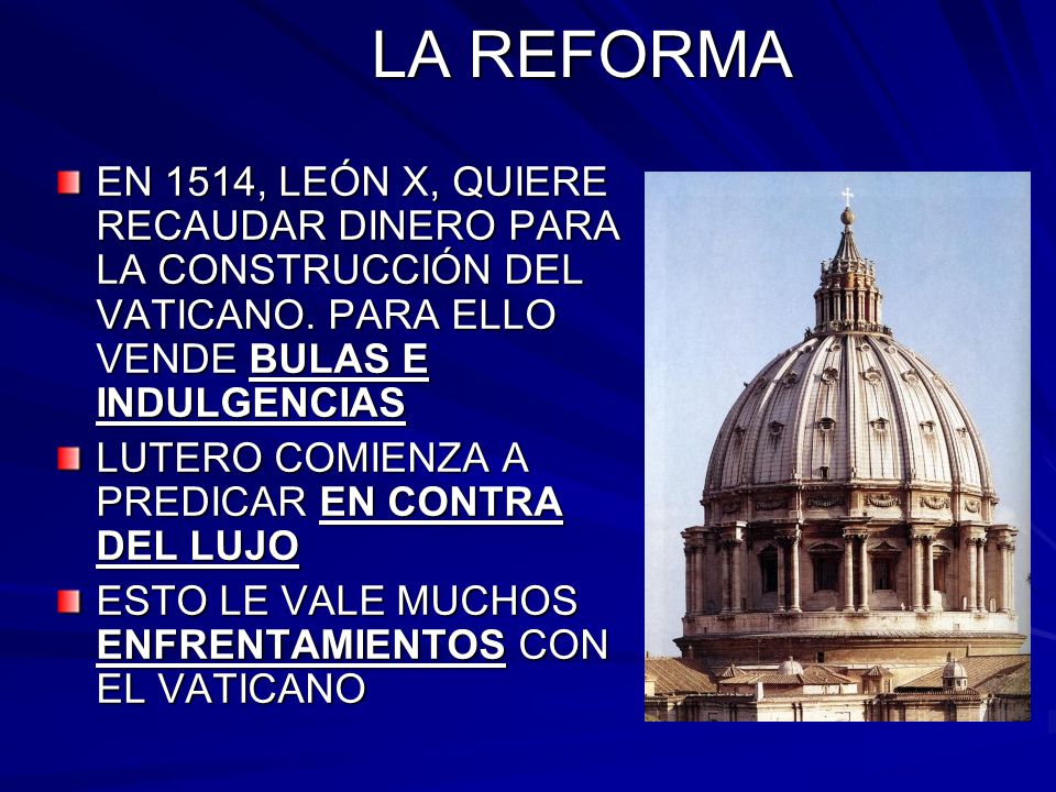 LA REFORMA EN 1514, LEÓN X, QUIERE RECAUDAR DINERO PARA LA CONSTRUCCIÓN DEL VATICANO. PARA ELLO VENDE BULAS E INDULGENCIAS.