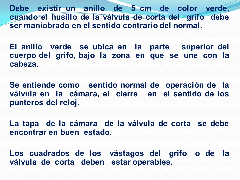 Debe existir un anillo de 5 cm de color verde, cuando el husillo de la válvula de corta del grifo debe ser maniobrado en el sentido contrario del normal.